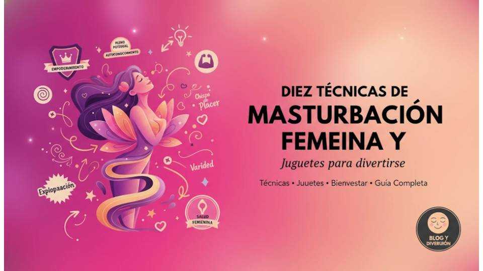 Diez técnicas de masturbación femenina y juguetes para divertirse
